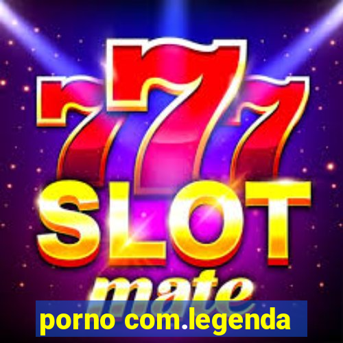 porno com.legenda