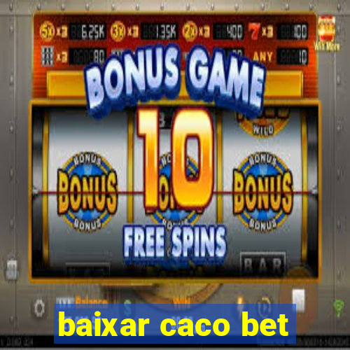 baixar caco bet