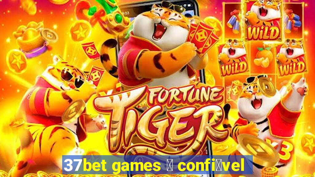 37bet games 茅 confi谩vel