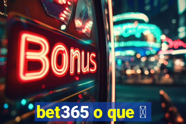 bet365 o que 茅