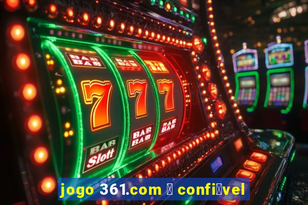 jogo 361.com 茅 confi谩vel