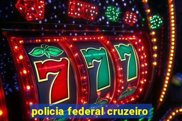 policia federal cruzeiro