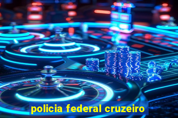 policia federal cruzeiro