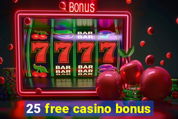 25 free casino bonus