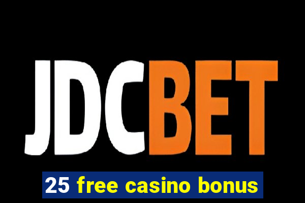 25 free casino bonus