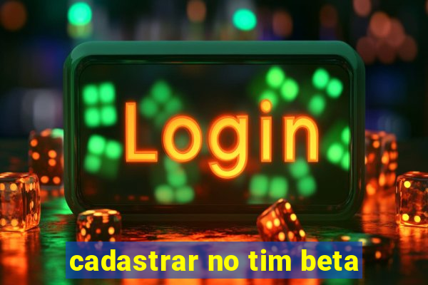 cadastrar no tim beta