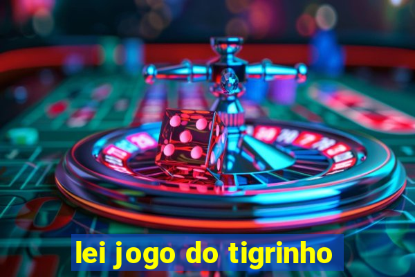 lei jogo do tigrinho