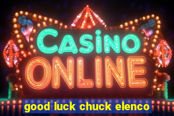 good luck chuck elenco