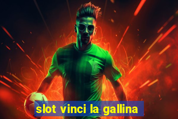 slot vinci la gallina