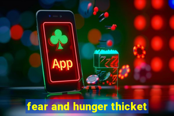 fear and hunger thicket