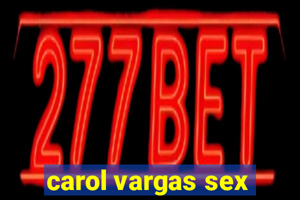 carol vargas sex