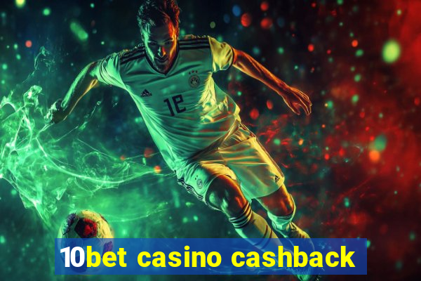 10bet casino cashback