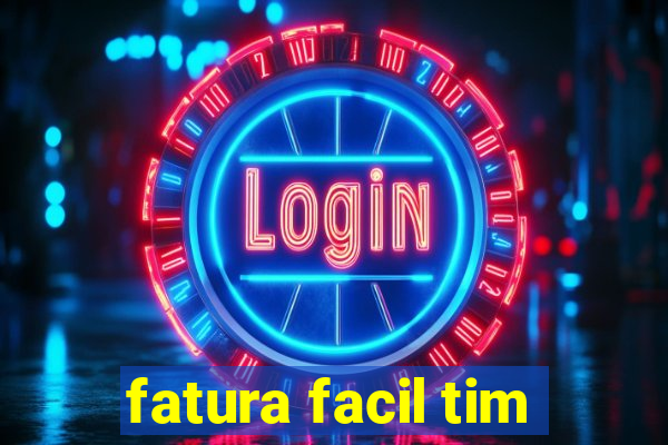 fatura facil tim