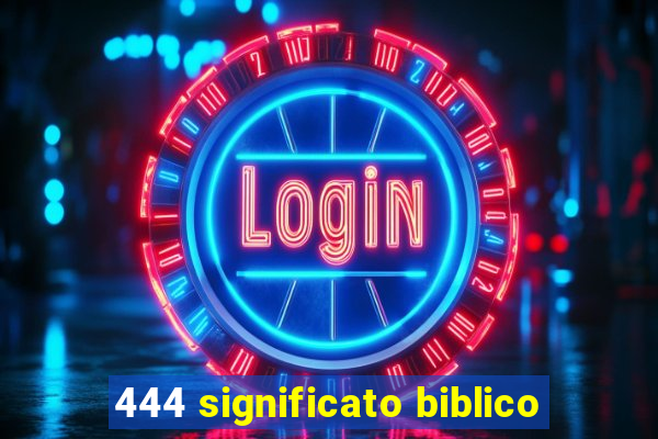 444 significato biblico