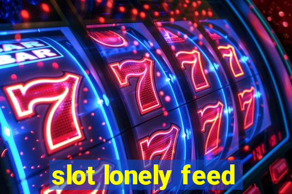 slot lonely feed