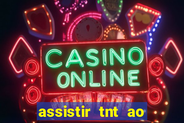 assistir tnt ao vivo gratis online