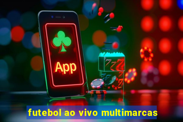 futebol ao vivo multimarcas