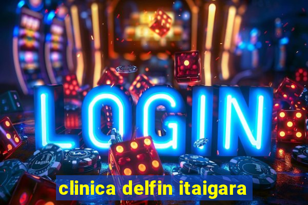 clinica delfin itaigara