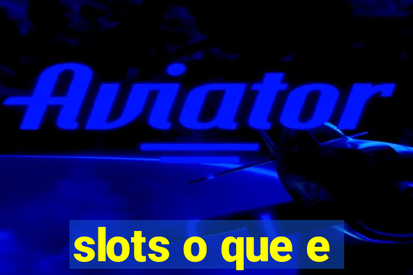 slots o que e