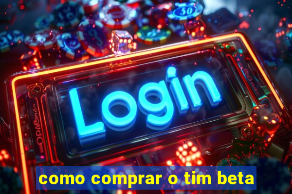 como comprar o tim beta