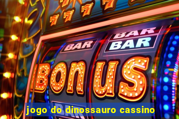 jogo do dinossauro cassino