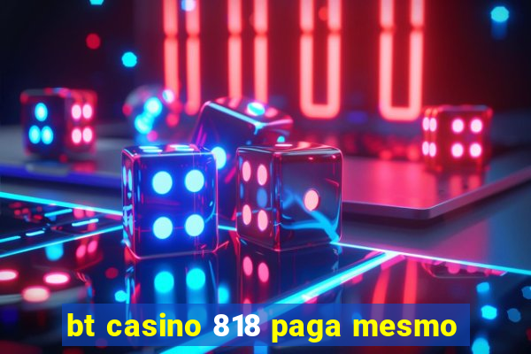 bt casino 818 paga mesmo