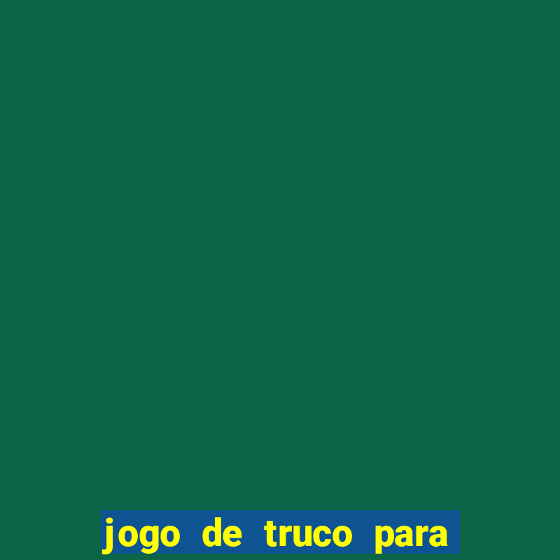 jogo de truco para ganhar dinheiro