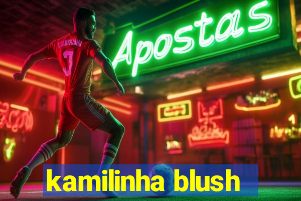 kamilinha blush