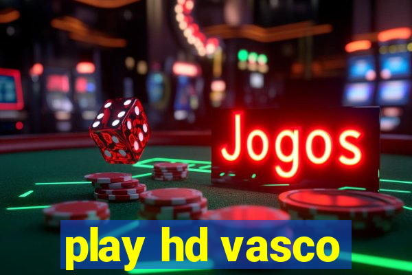 play hd vasco