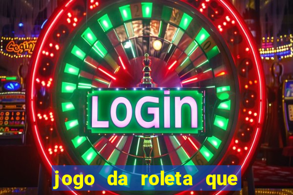 jogo da roleta que da dinheiro