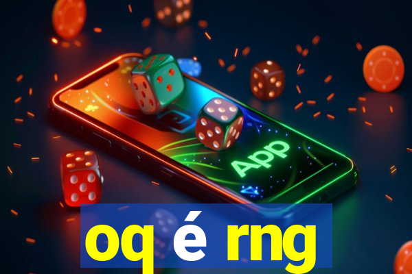 oq é rng