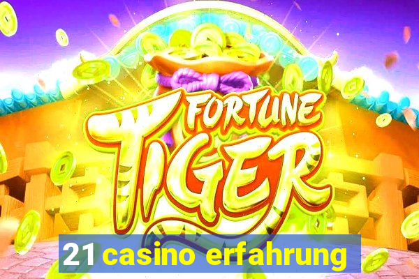 21 casino erfahrung