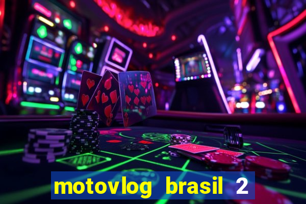 motovlog brasil 2 dinheiro infinito