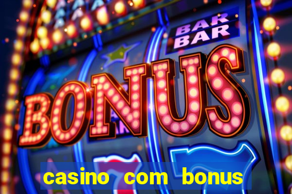 casino com bonus no cadastro sem deposito