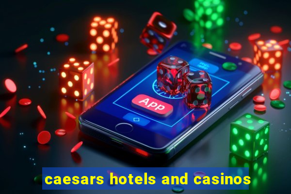 caesars hotels and casinos