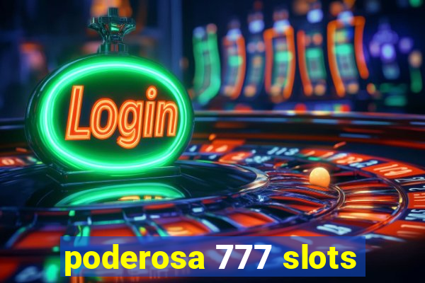 poderosa 777 slots