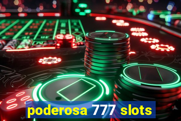 poderosa 777 slots