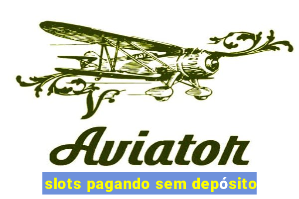 slots pagando sem depósito