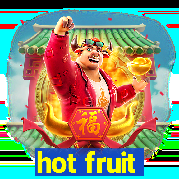 hot fruit