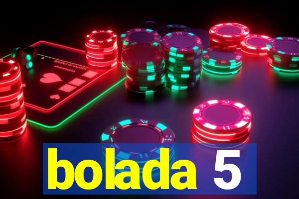 bolada 5