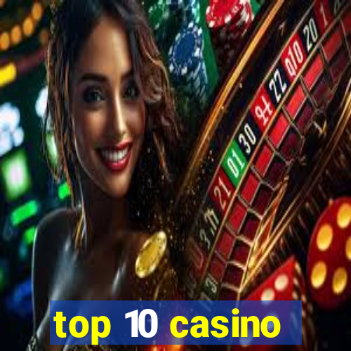 top 10 casino