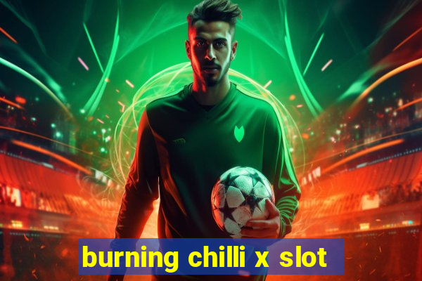 burning chilli x slot