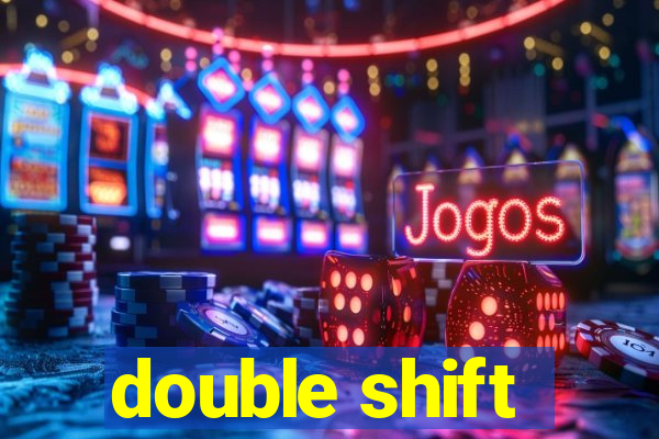 double shift