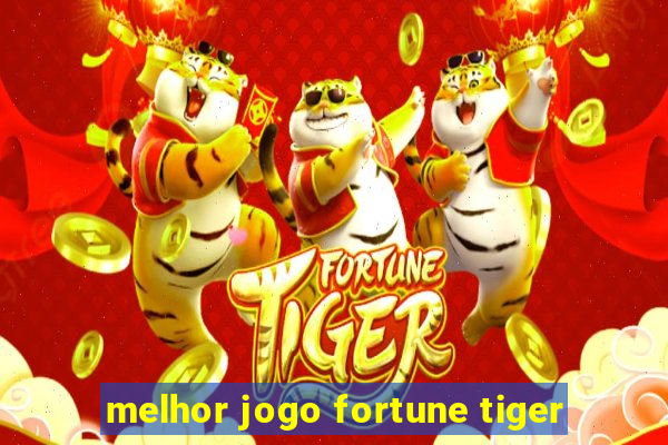 melhor jogo fortune tiger