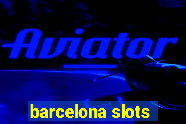 barcelona slots