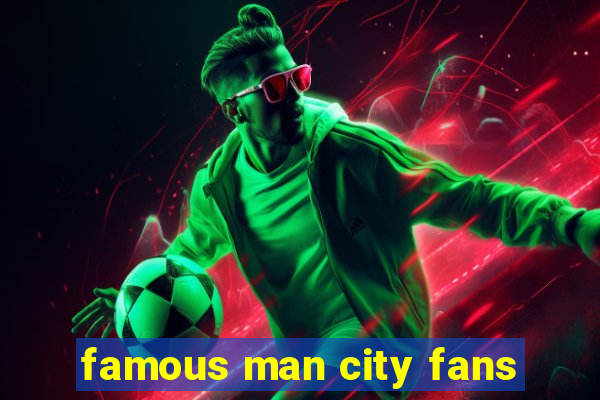 famous man city fans