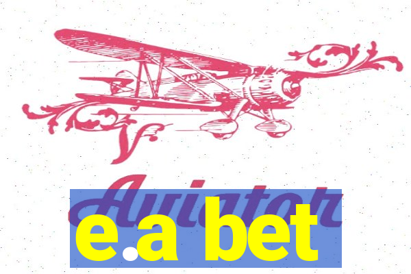 e.a bet