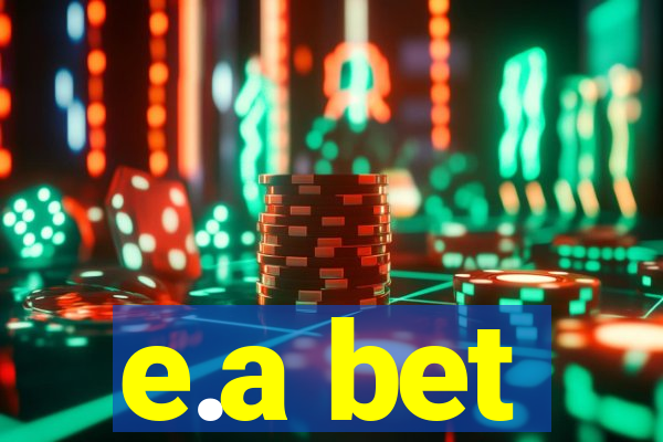 e.a bet