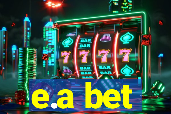 e.a bet