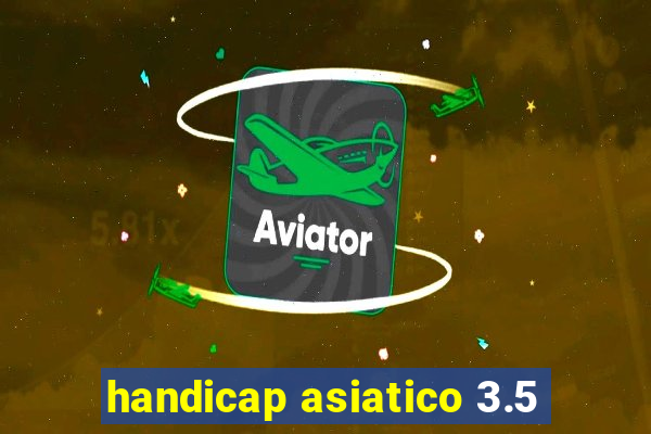 handicap asiatico 3.5